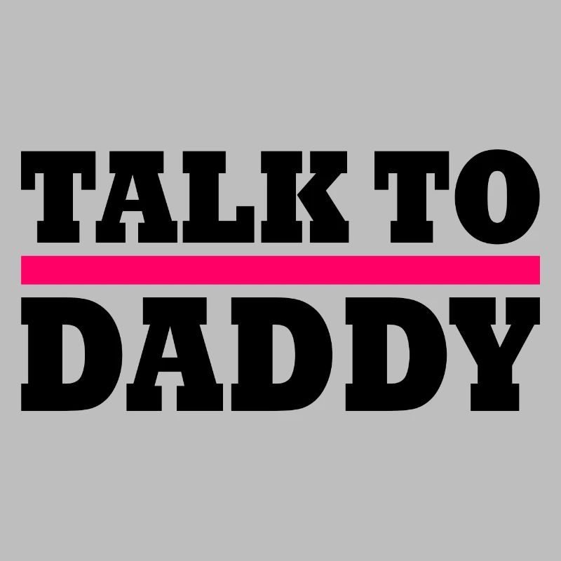 Talk to daddy