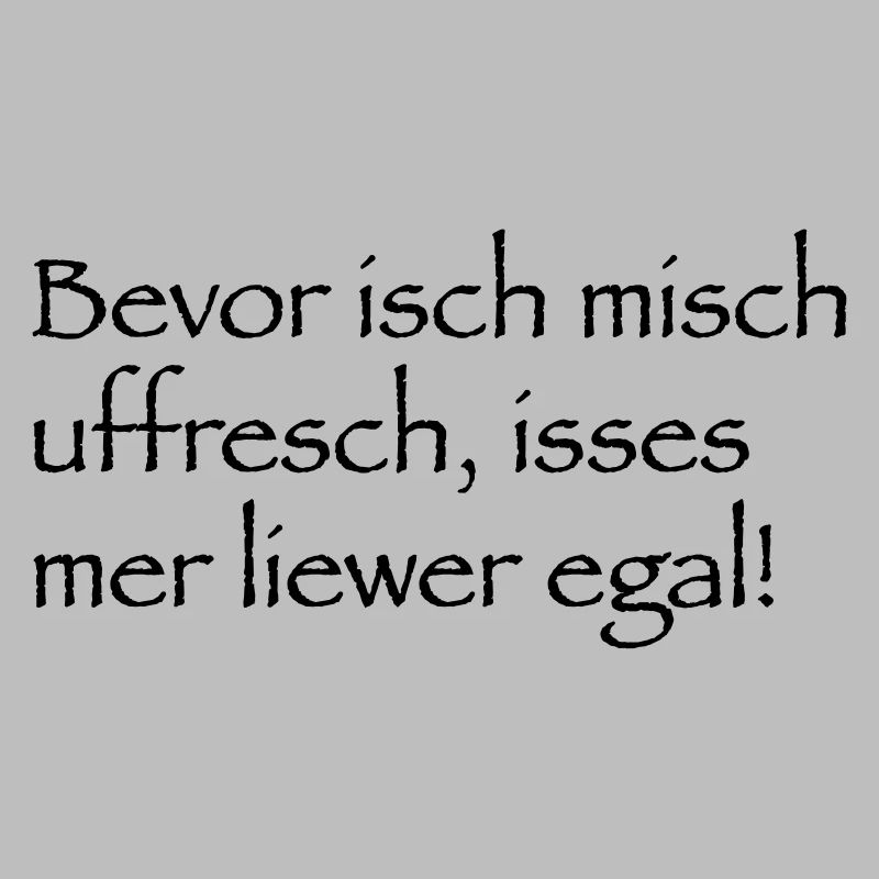 Bevor isch mich uffrech