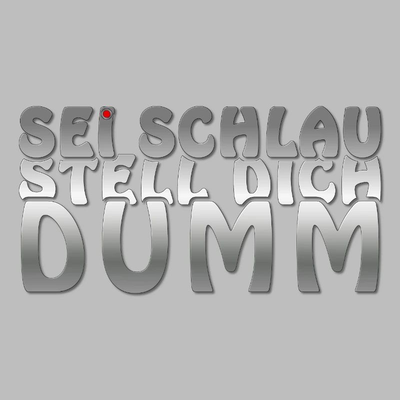 Sei schlau stell dich dumm