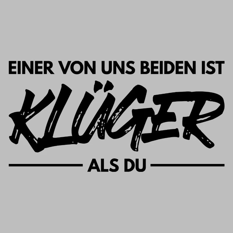 Einer Von Uns Beiden Ist Klüger Als Du