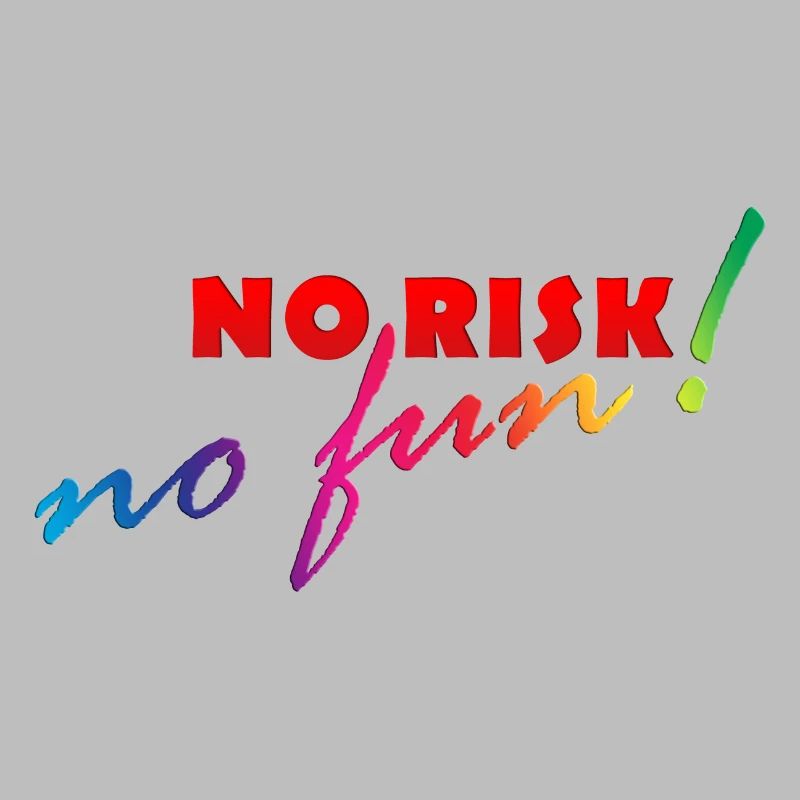 NO RISK - NO FUN