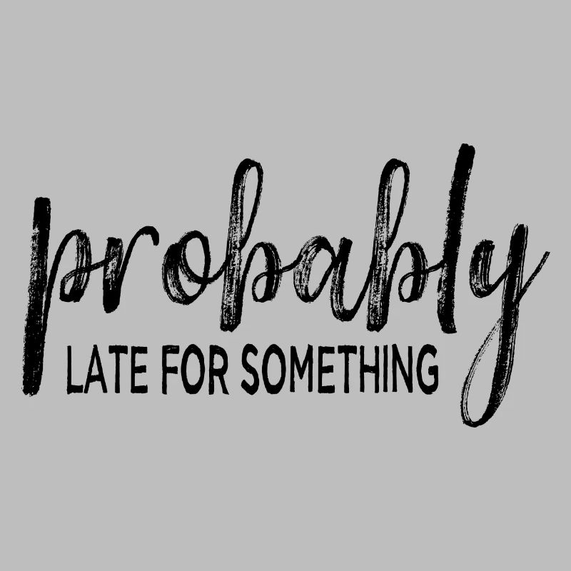 Probably Late For Something. Always Late