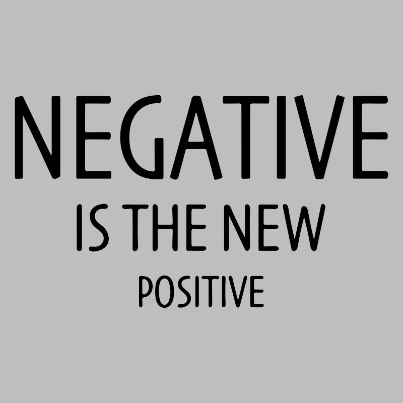 Negative is the new positive