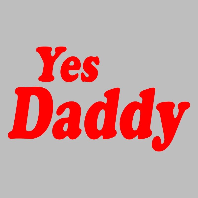 Yes daddy