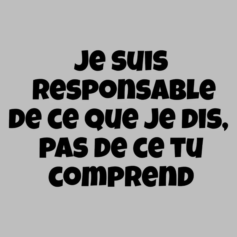 Je suis responsable de ce que je dis,pas de ce ...