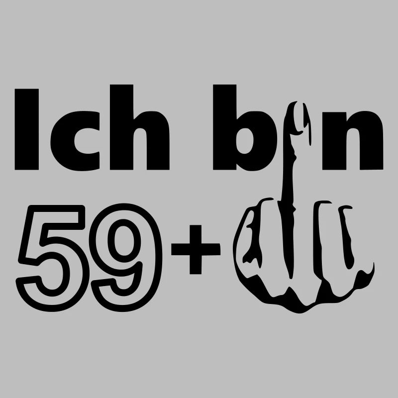 60. Geburtstag Ich bin 59 +