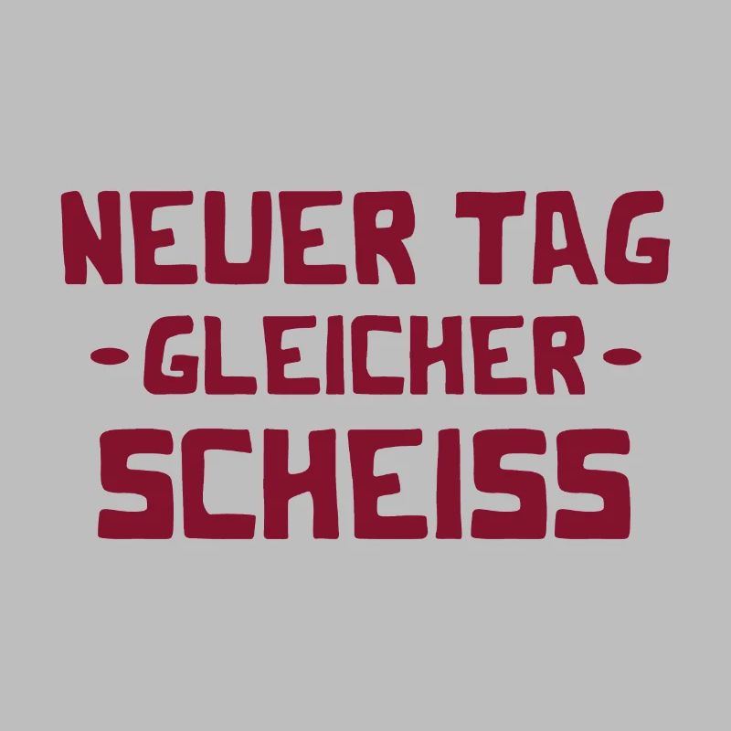 Neuer Tag - Gleicher Scheiss - Scheiß
