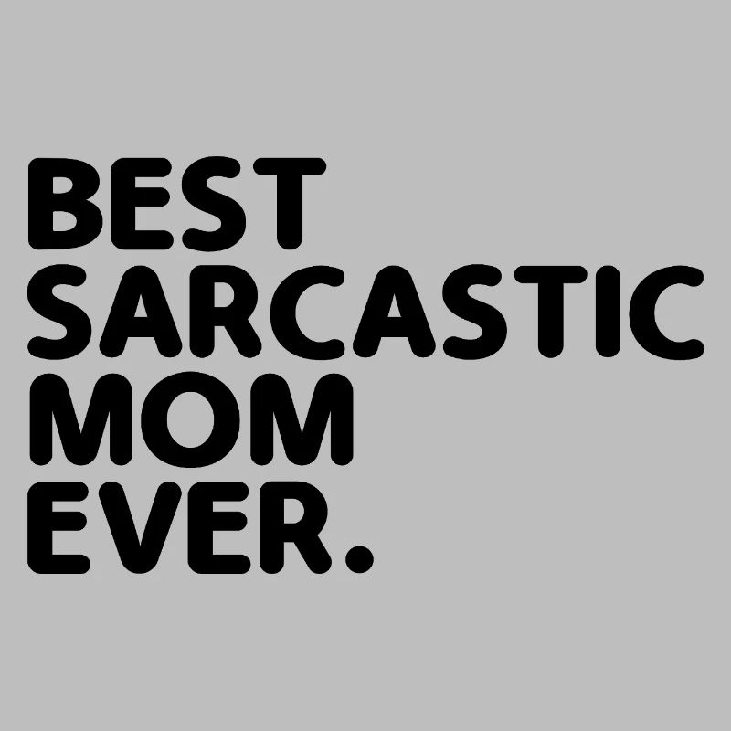 Best Sarcastic Mom Ever Sarcasm Sarcastic
