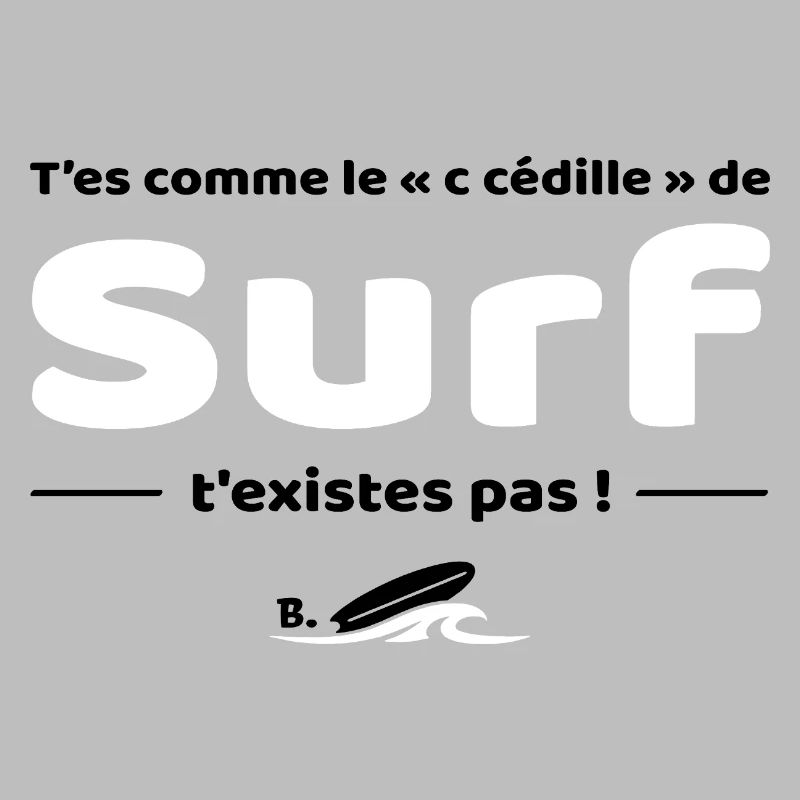 T'es comme de c cedille de surf - Replique culte