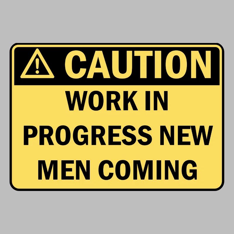 Caution work in progress new men coming