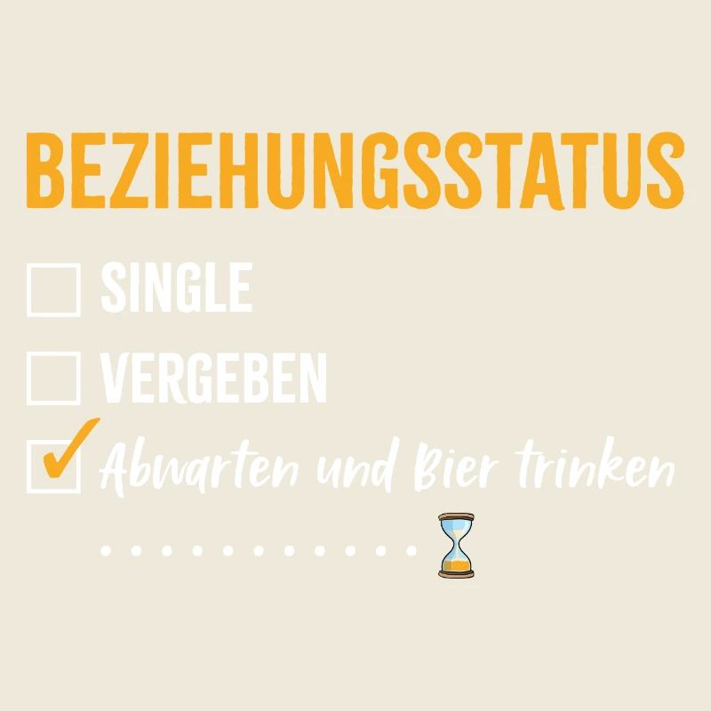 Beziehungsstatus Abwarten und Bier trinken