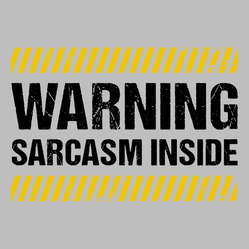Warning Sarcasm Inside
