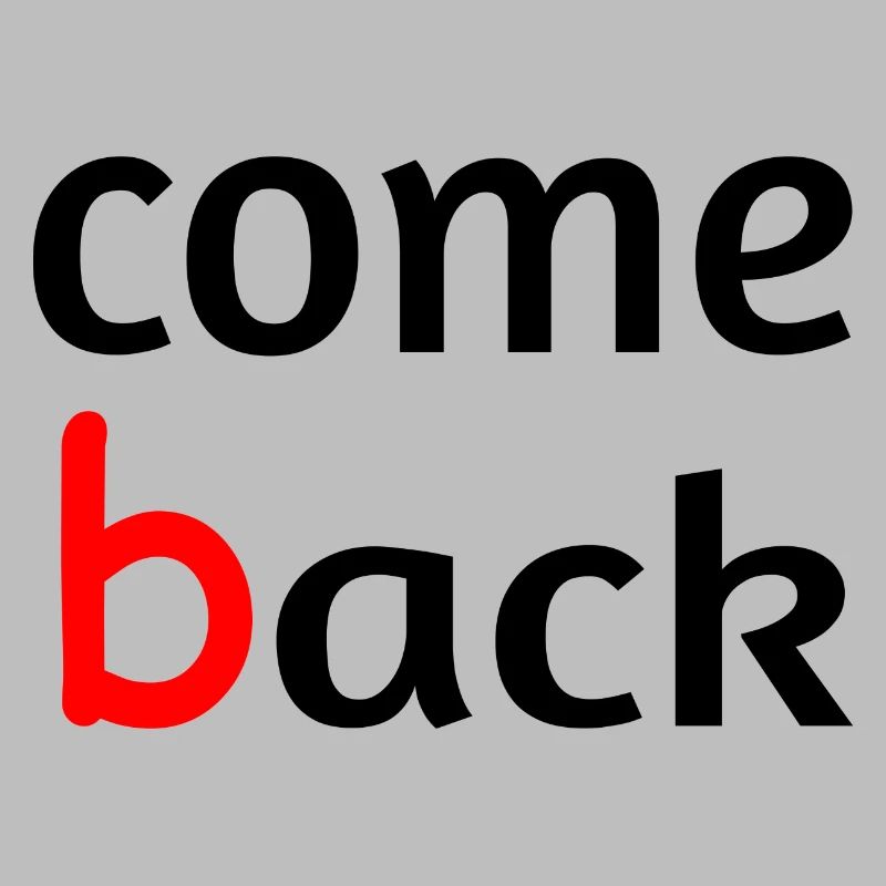 Come back