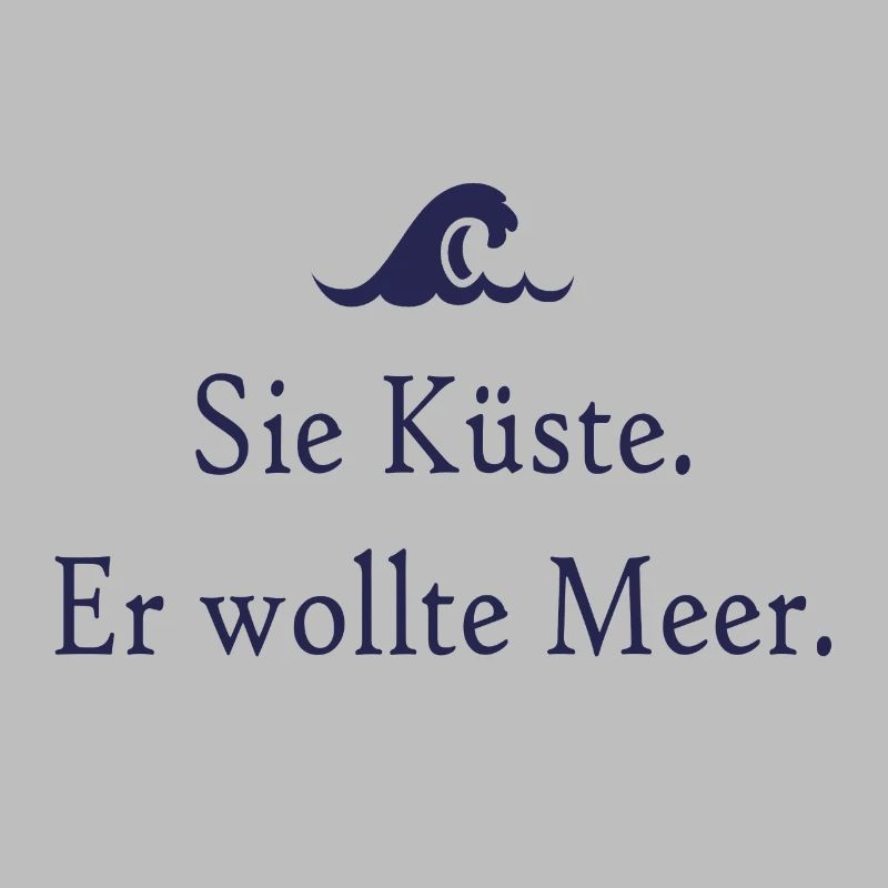 Sie Küste. Er wollte Meer.