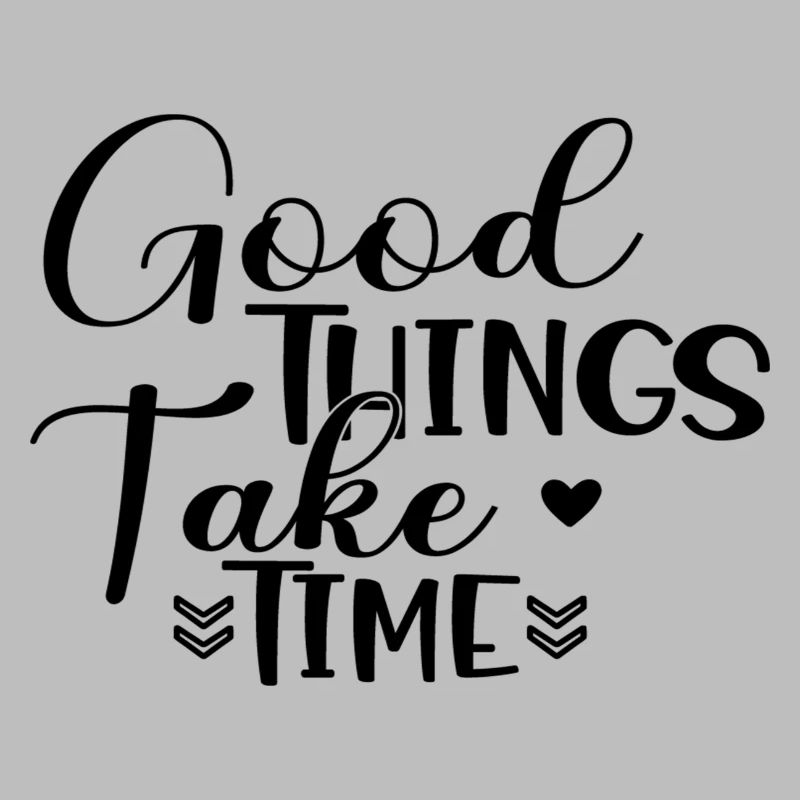 Good Things Take Time