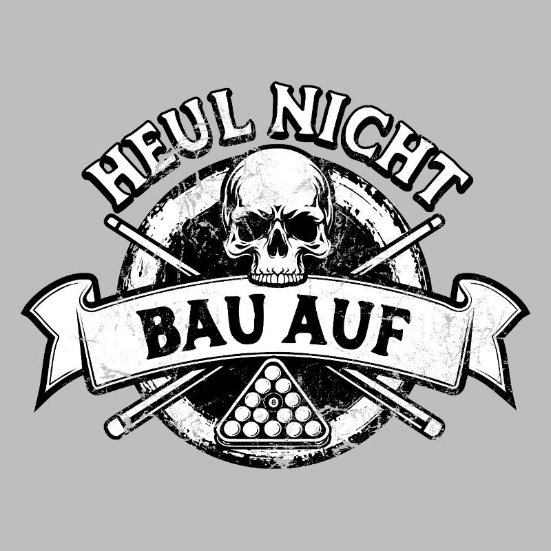 Heul nicht bau auf - Eight Ball - Billard Spieler