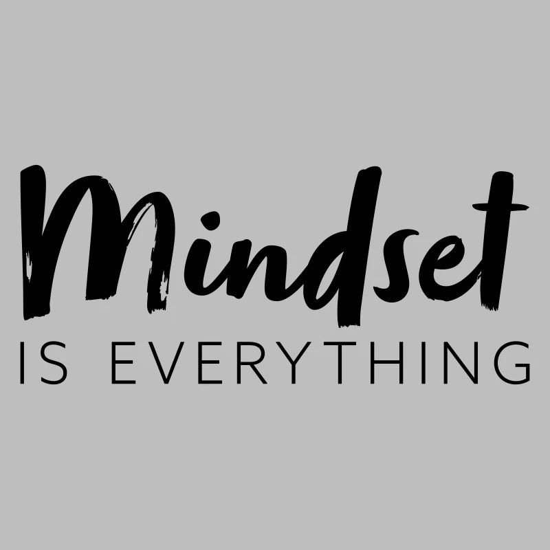 Mindset is everything
