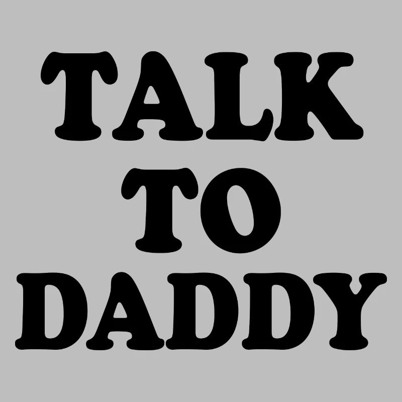 Talk to daddy