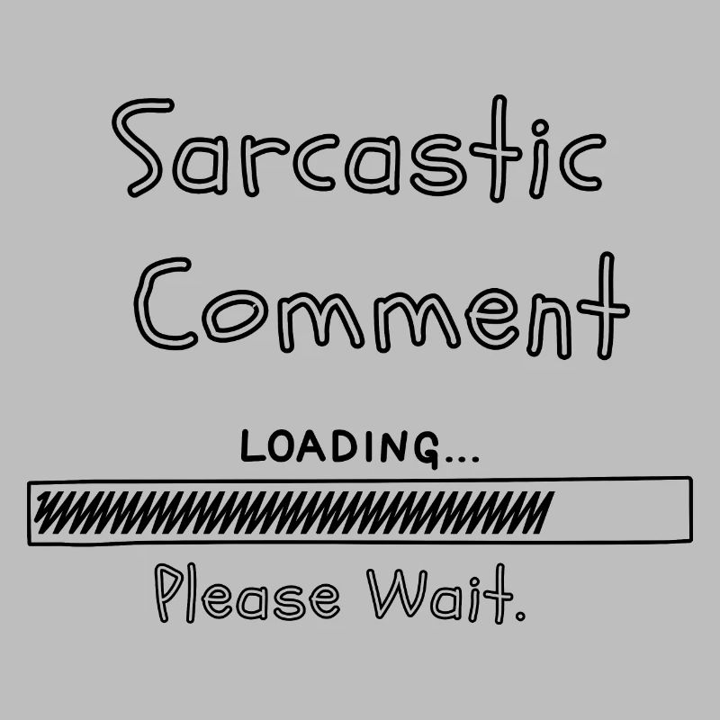 Sarcastic comment loading please wait