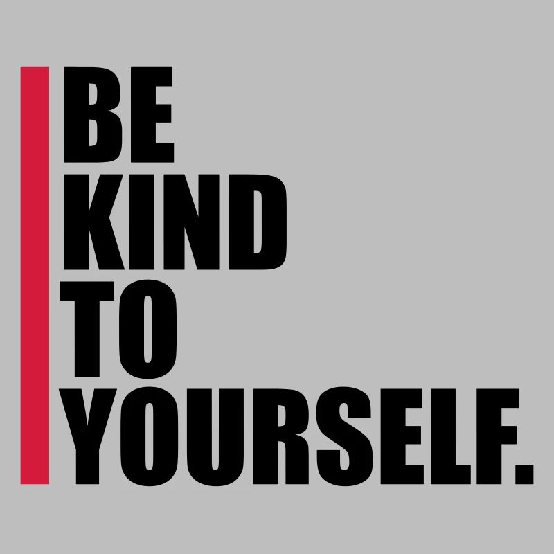 be kind to yourself