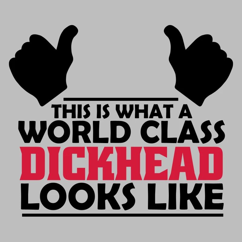 world class dickhead