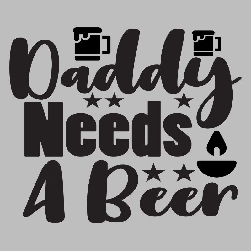 Daddy Needs A Beer