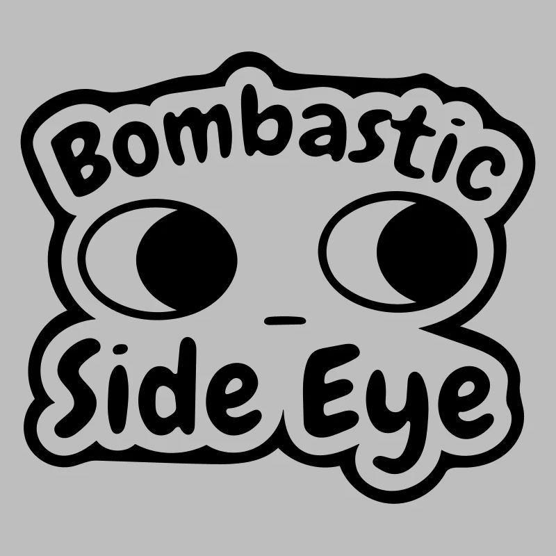bombastic side eye