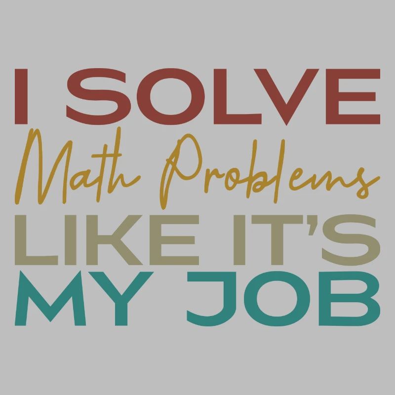 I Solve Math Problems Like It's My Job