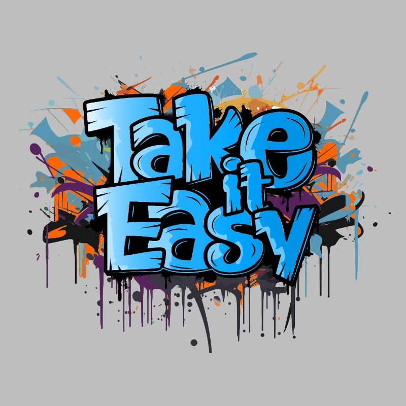 take it easy Graffiti Kunst cooler Spruch