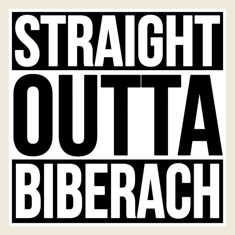 Straight Outta Biberach