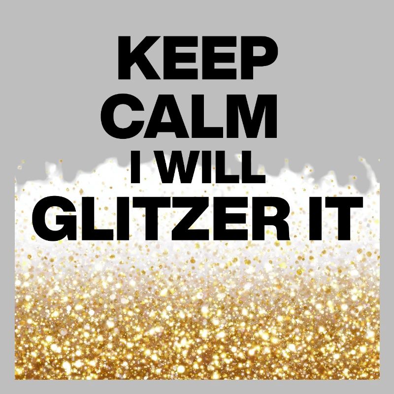 KEEP CALM, I WILL GLITTER IT! DIY Queens, Positive