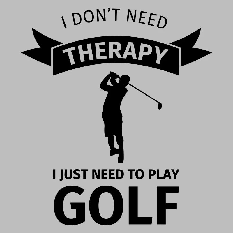 I don't need therapy I just need to play golf