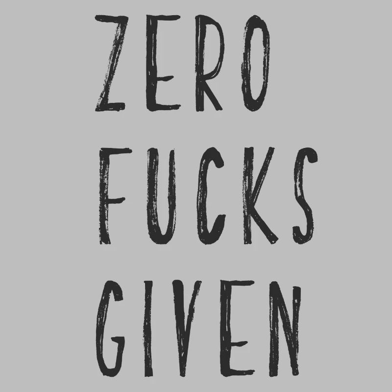 zero fucks given
