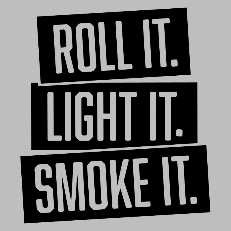 roll it. light it. smoke it.