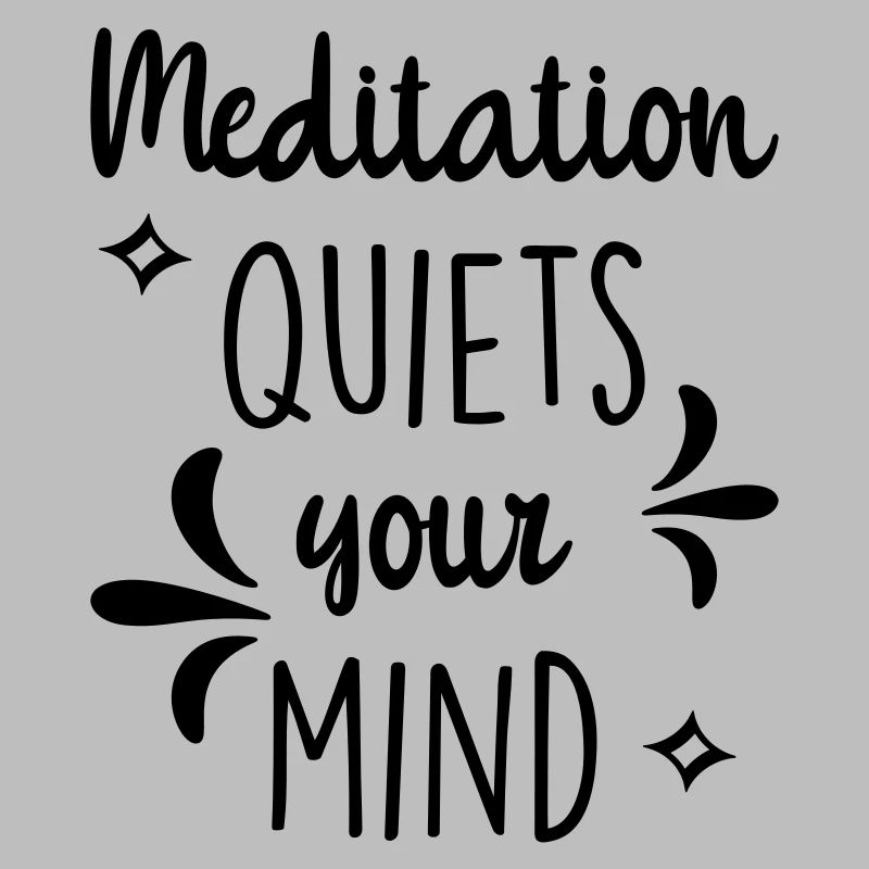 Meditation quiets your mind