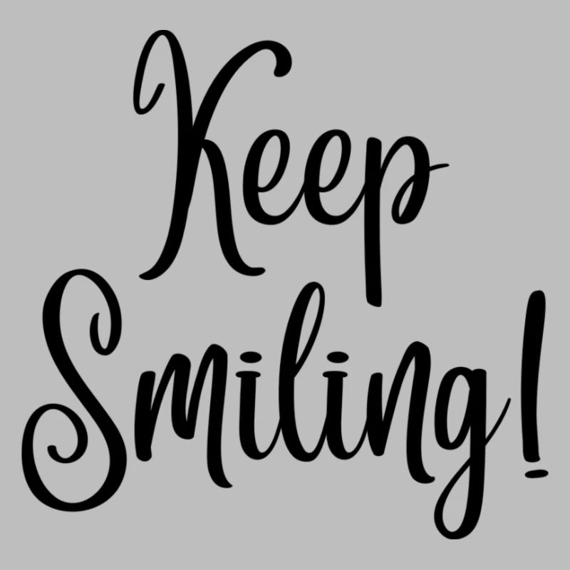 Keep smiling
