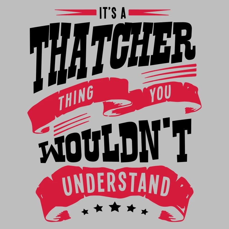 its a thatcher thing you wouldnt underst
