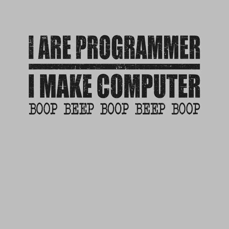 I are programmer i make computer boop beep boop