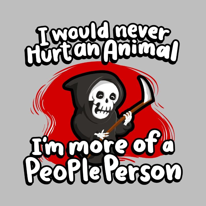 I would never hurt an animal, I'm more likely