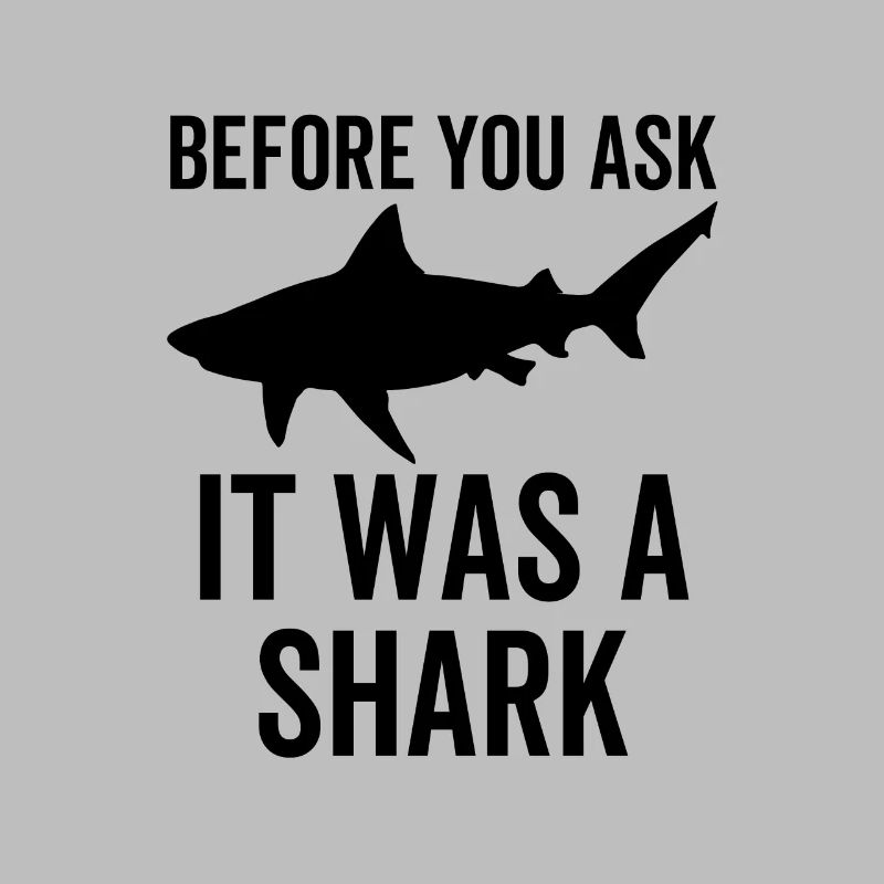 Before You Ask It Was a Shark