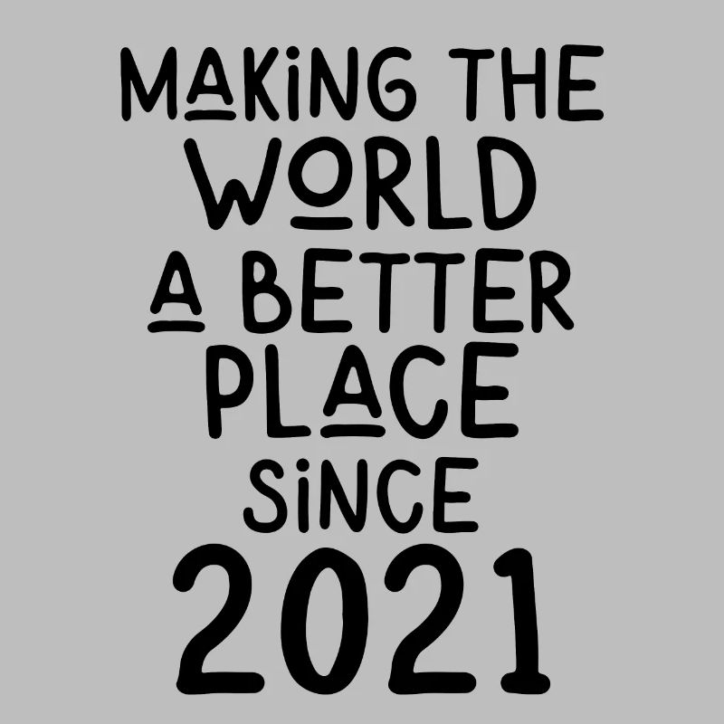 Making the World a better place since 2021