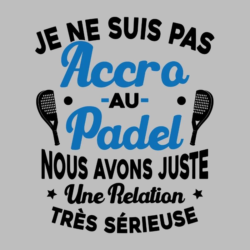 Pas Accro Au Padel Juste Relation Sérieuse