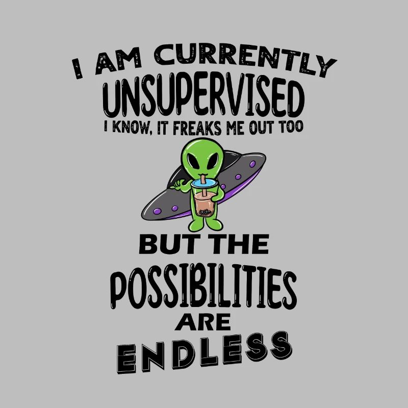 I am currently unsupervised