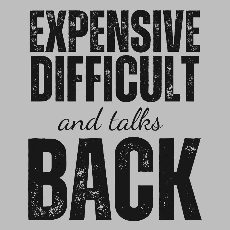 Expensive Difficult and Talks Back