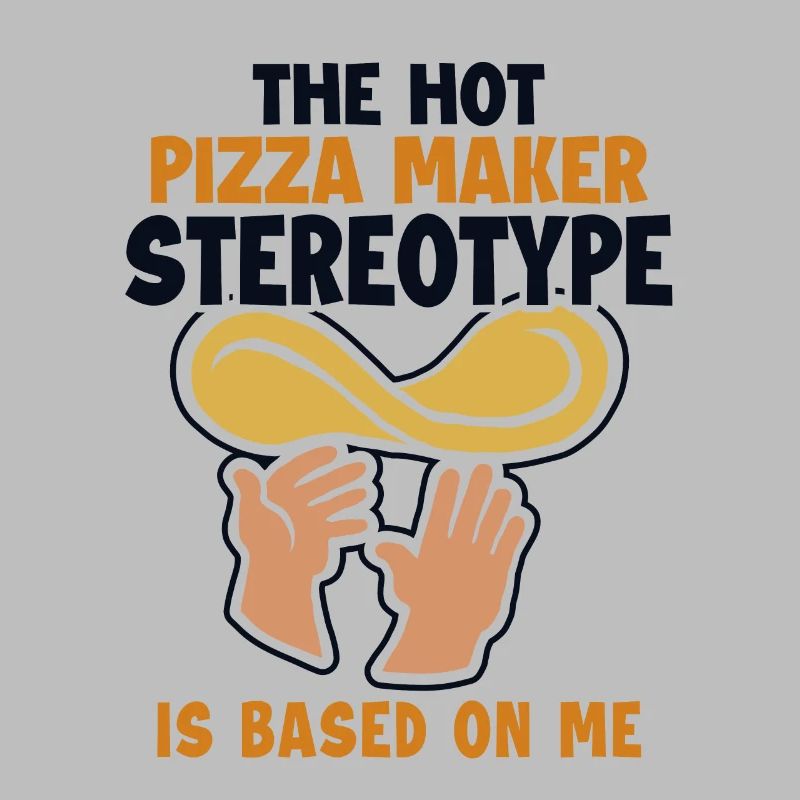 Pizza Maker Stereotype is Based On Me Pizza
