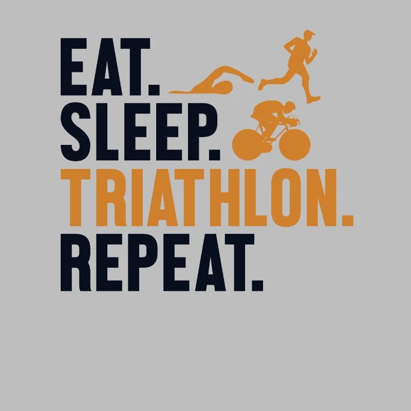 Eat Sleep Triathlon Repeat Triathlete Training