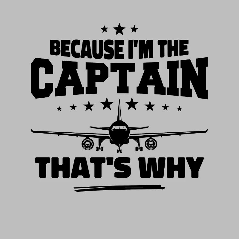 Because I'm The Captain That's Why Pilot Gift