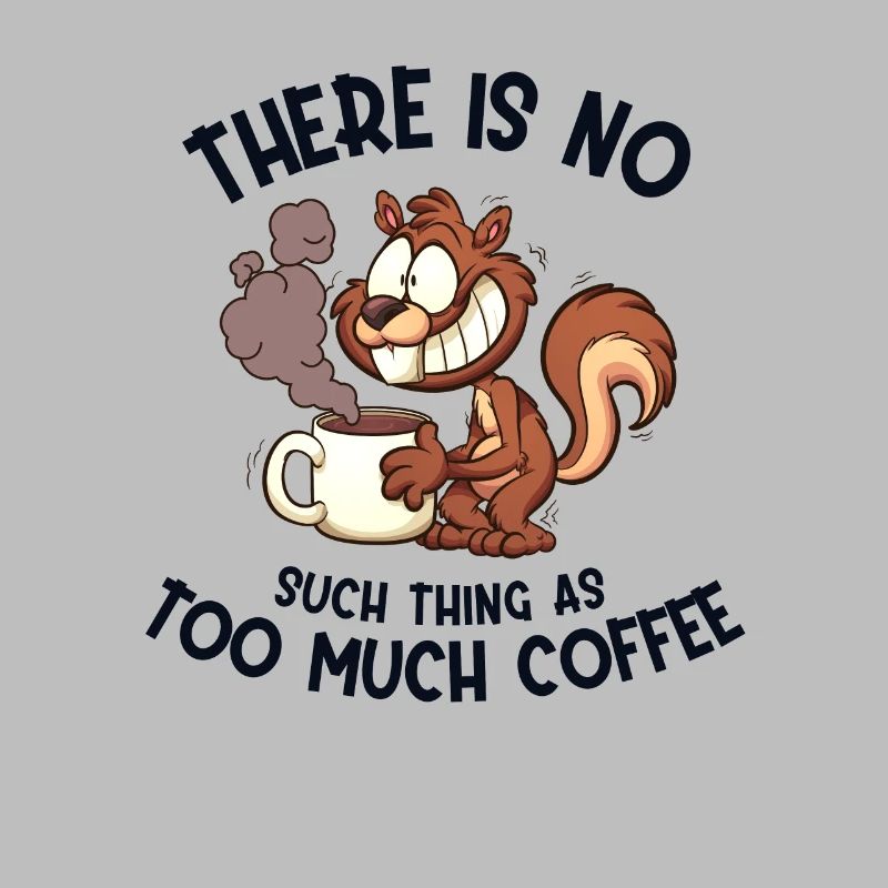 Too much Coffee Grey Squirrel Squirrel Squirrel