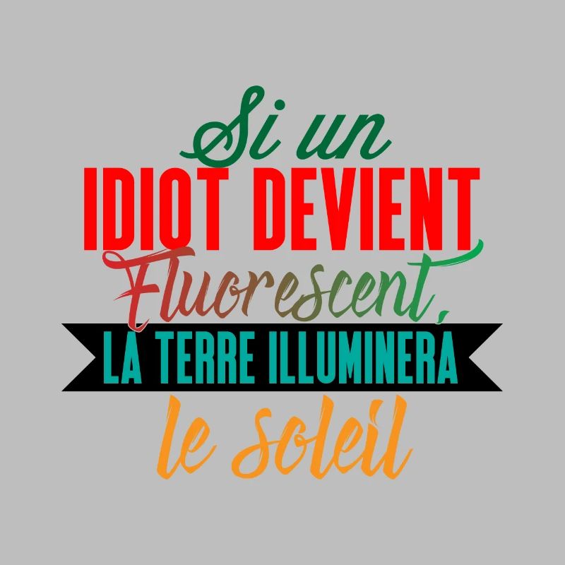 Si un idiot devient fluorescent la terre