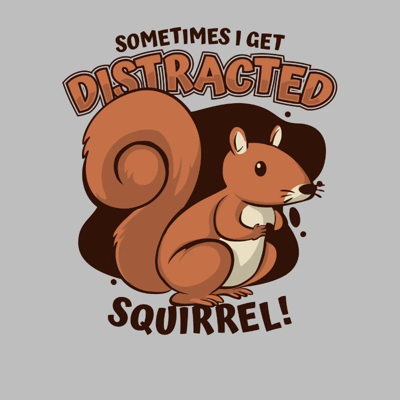 Sometimes I Get Distracted Grey Squirrels